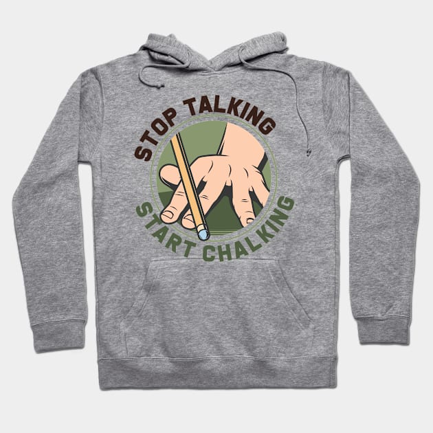 Pool Billiards Stop Talking Start Chalking Hoodie by Rengaw Designs